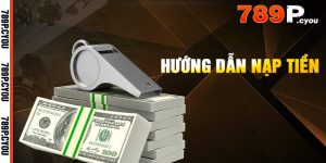 Quy trình nạp tiền 789P nhanh gọn